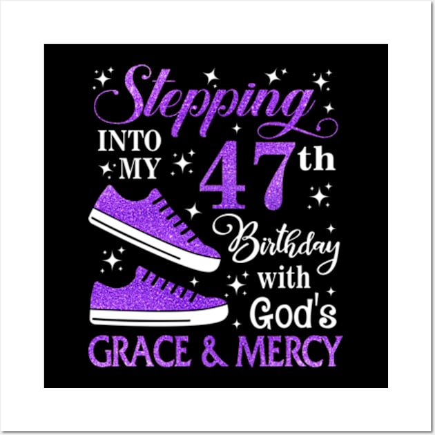 Stepping Into My 47th Birthday With God's Grace & Mercy Bday Wall Art by MaxACarter